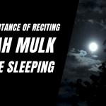 The Importance of Surah Mulk | Reciting it Before Sleep