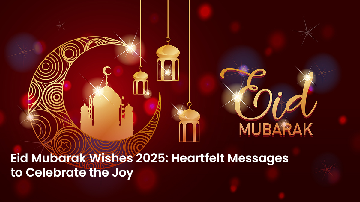 Eid Mubarak Wishes 2025: Heartfelt Messages to Celebrate the Joy