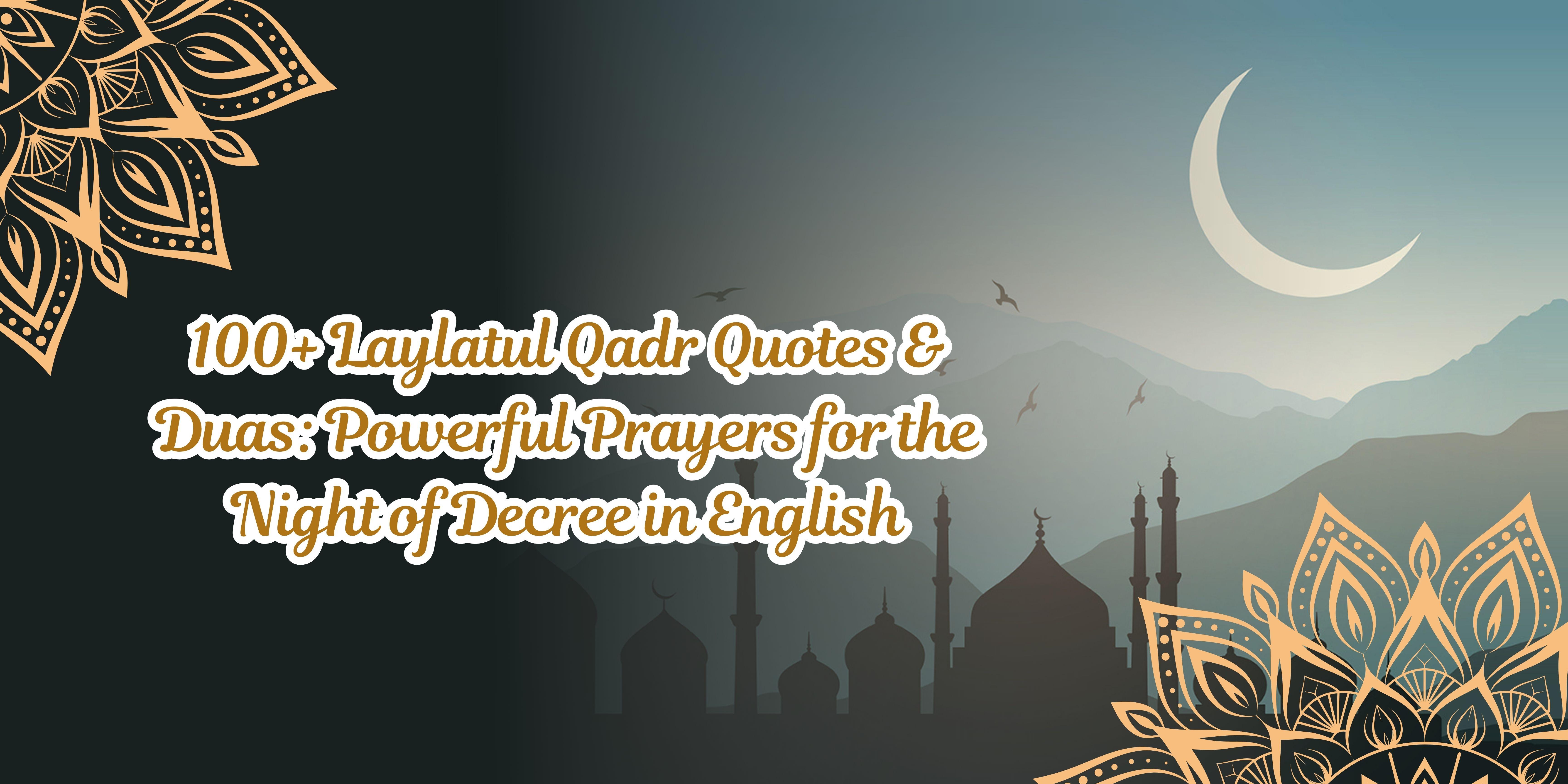 100+ Laylatul Qadr Quotes & Duas: Powerful Prayers for the Night of Decree in English