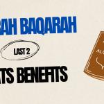 Surah Baqarah Last 2 Ayats Benefits of Reciting Last 2 Ayats